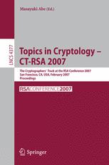 Topics in Cryptology – CT-RSA 2007: The Cryptographers’ Track at the RSA Conference 2007, San Francisco, CA, USA, February 5-9, 2007. Proceedings