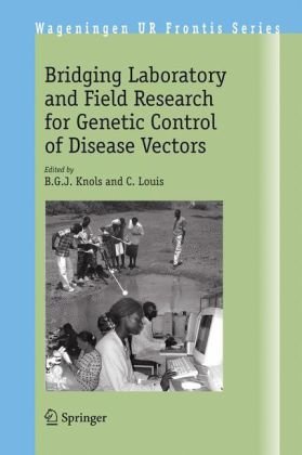 Bridging Laboratory and Field Research for Genetic Control of Disease Vectors (Wageningen UR Frontis Series)