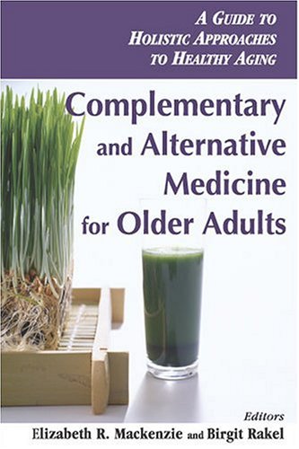 Complementary and Alternative Medicine for Older Adults: Holistic Approaches to Healthy Aging