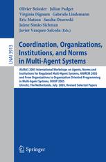 Coordination, Organizations, Institutions, and Norms in Multi-Agent Systems: AAMAS 2005 International Workshops on Agents, Norms and Institutions for
