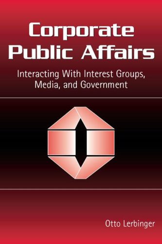 Corporate Public Affairs: Interacting With Interest Groups, Media, And Government (Leas Communication Series) (Leas Communication Series)