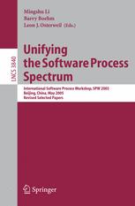 Unifying the Software Process Spectrum: International Software Process Workshop, SPW 2005, Beijing, China, May 25-27, 2005, Revised Selected Papers