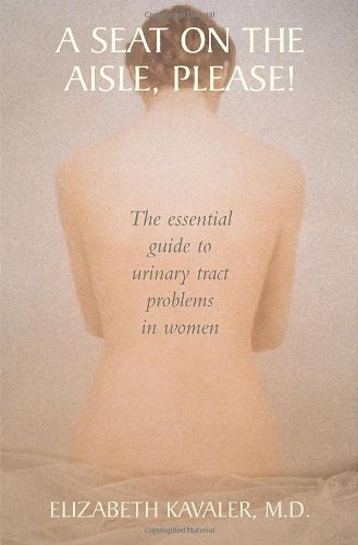 A Seat on the Aisle, Please!: The Essential Guide to Urinary Tract Problems in Women    q