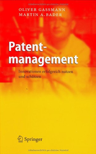 Patentmanagement: Innovationen erfolgreich nutzen und schützen ; mit 32 Tabellen