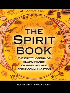 The spirit book: the encyclopedia of clairvoyance, channeling, and spirit communication