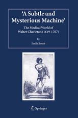 A Subtle and Mysterious Machine: The Medical World of Walter Charleston (1619–1707)