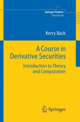 A course in derivative securities: introduction to theory and computation