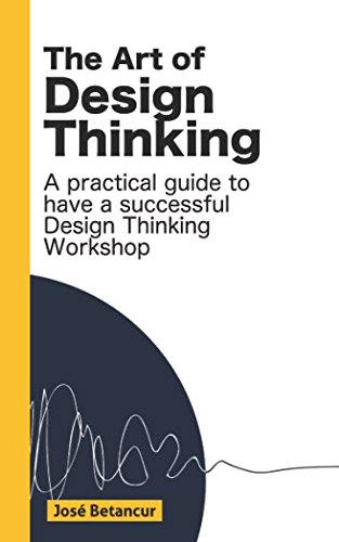 The Art of Design Thinking: Make more of your Design Thinking workshops