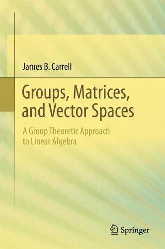 Groups, Matrices, and Vector Spaces: A Group Theoretic Approach to Linear Algebra