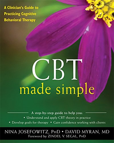 CBT Made Simple: A Clinician’s Guide to Practicing Cognitive Behavioral Therapy