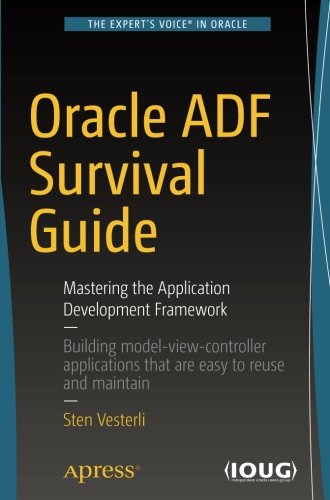 Oracle ADF Survival Guide: Mastering the Application Development Framework