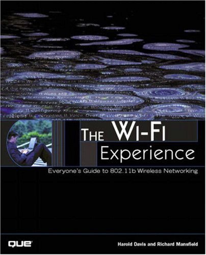The Wi-Fi Experience: Everyones Guide to 802.11b Wireless Networking