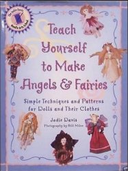 Teach Yourself to Make Angels and Fairies: Simple Techniques and Patterns for Dolls and Their Clothes