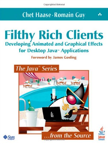 Filthy Rich Clients. Developing Animated and Graphical Effects for Desktop Java