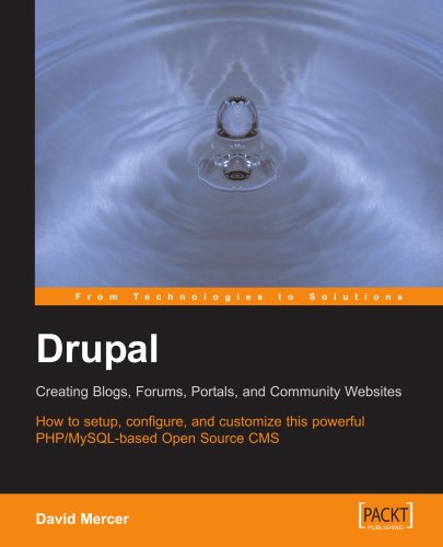 Drupal: Creating Blogs, Forums, Portals, and Community Websites: How to setup, configure and customise this powerful PHP/MySQL based Open Source CMS