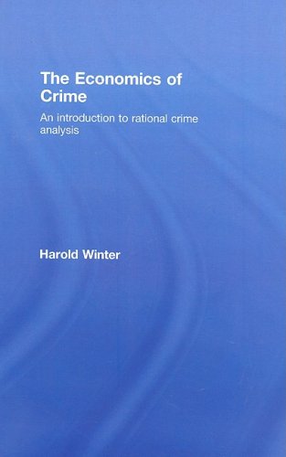The Economics of Crime: An Introduction to Rational Crime Analysis