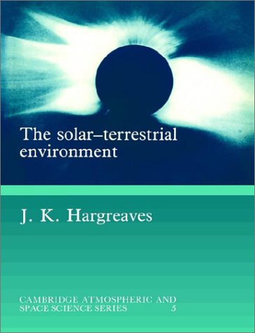 The Solar-Terrestrial Environment: An Introduction to Geospace - the Science of the Terrestrial Upper Atmosphere, Ionosphere, and Magnetosphere