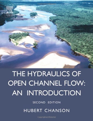 Hydraulics of Open Channel Flow: An Introduction - Basic Principles, Sediment Motion, Hydraulic Modeling, Design of Hydraulic Structures