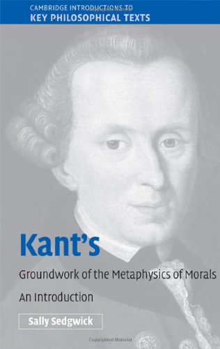 Kants Groundwork of the Metaphysics of Morals: An Introduction (Cambridge Introductions to Key Philosophical Texts)