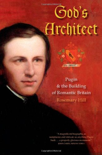 Gods Architect: Pugin and the Building of Romantic Britain