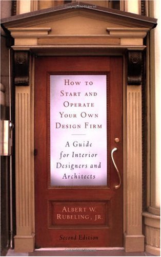 How to Start and Operate Your Own Design Firm, : A Guide for Interior Designers and Architects
