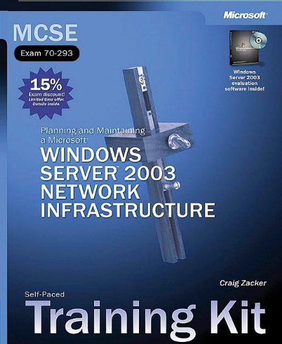 MCSE Self-Paced Training Kit (Exam 70-293): Planning and Maintaining a Microsoft Windows Server 2003 Network Infrastructure: Planning and Maintaining