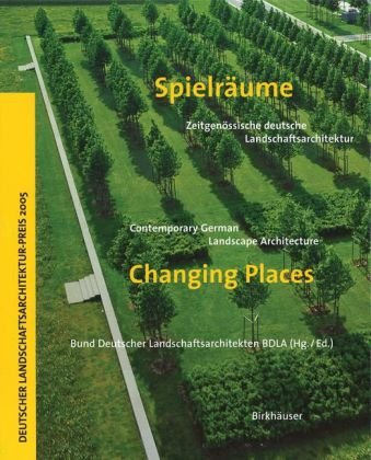 Spielräume / Changing Places: Zeitgenössische deutsche Landschaftsarchitektur / Contemporary German Landscape Architecture (German and English Edition