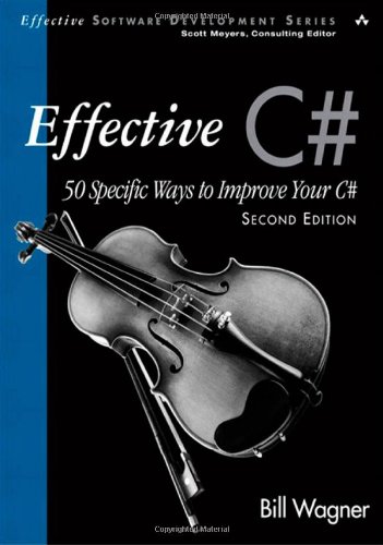 Effective C#  (Covers C# 4.0): 50 Specific Ways to Improve Your C# (2nd Edition) (Effective Software Development Series)