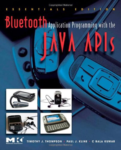 Bluetooth Application Programming with the Java APIs Essentials Edition (The Morgan Kaufmann Series in Networking)