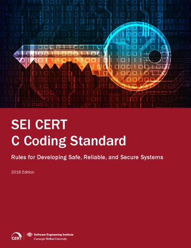 SEI CERT C Coding Standard: Rules for Developing Safe, Reliable, and Secure Systems