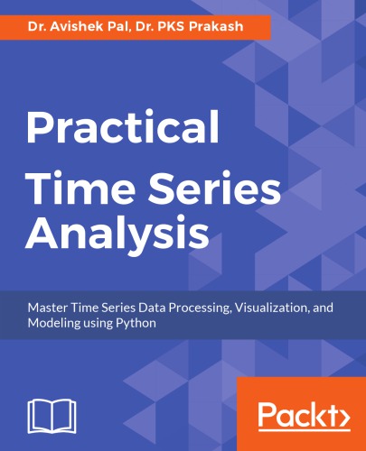 Practical time series analysis: master time series data processing, visualization, and modeling using Python