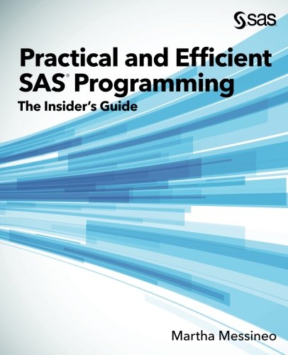 Practical and Efficient SAS Programming: The Insider’s Guide