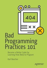Bad Programming Practices 101. Become a better Coder by learning how (Not) to program