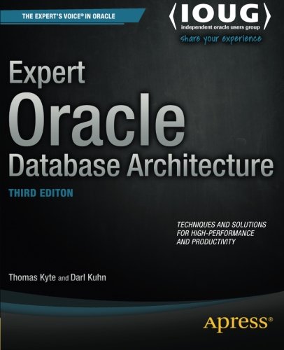 Expert Oracle database architecture : techniques and solutions for high-performance and productivity