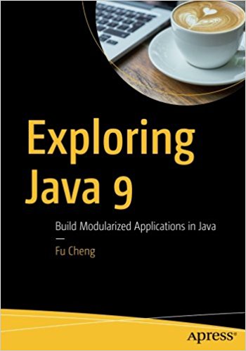 Exploring Java 9. Build Modularized Applications in Java