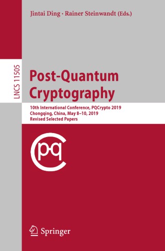 Post-Quantum Cryptography: 10th International Conference, PQCrypto 2019, Chongqing, China, May 8–10, 2019 Revised ed Papers