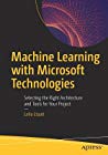 Machine Learning with Microsoft Technologies: ing the Right Architecture and Tools for Your Project