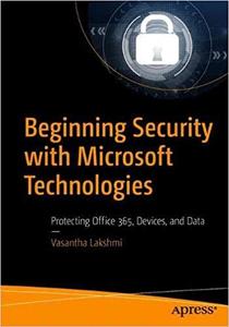 Beginning Security with Microsoft Technologies: Protecting Office 365, Devices, and Data"