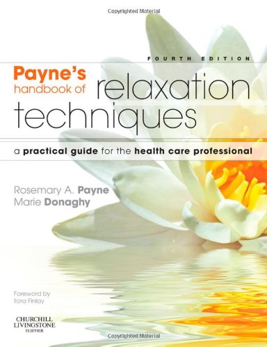 Payne’s Handbook of Relaxation Techniques: A Practical Guide for the Health Care Professional