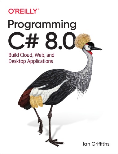 Programming C# 8.0: Build Cloud, Web, and Desktop Applications