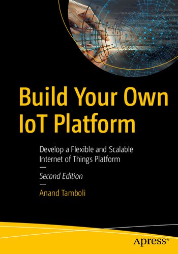 Build Your Own IoT Platform: Develop a Flexible and Scalable Internet of Things Platform