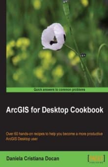 کتاب نرم افزار ArcGIS برای دسکتاپ کتاب آشپزی : بیش از 60 دست در دستور العمل برای کمک به شما تبدیل شدن به یک نرم افزار ArcGIS سازنده تر برای کاربران دس