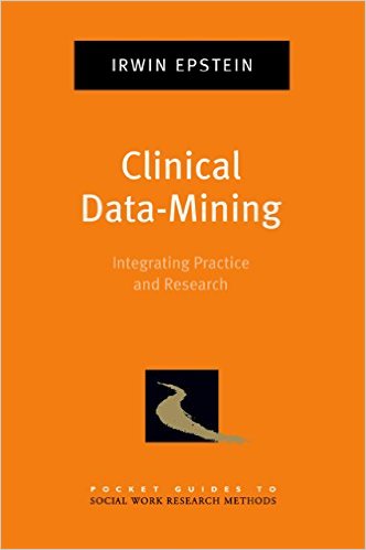Clinical Data-Mining: Integrating Practice and Research (Pocket Guide to Social Work Research Methods)