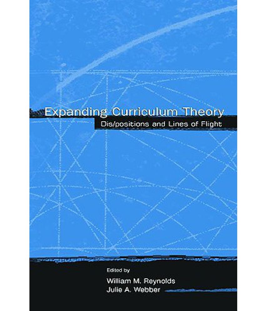 Expanding Curriculum Theory: Dis/positions and Lines of Flight (Studies in Curriculum Theory Series)