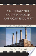 A Bibliographic Guide to North American Industry: History, Health, and Hazardous Waste