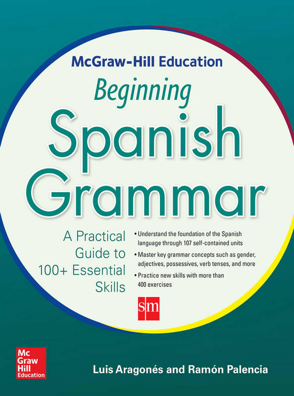 کتاب آموزش زبان اسپانیایی Beginning Spanish Grammar - A Practical Guide to 100+ Essential Skills سال انتشار (2015)