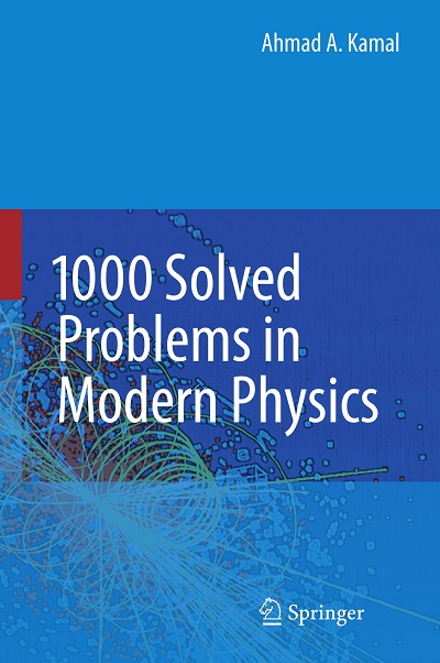 حل مسائل فیزیک مدرن شامل 1000 مسئله حل شده تالیف احمد کمال به صورت PDF و به زبان انگلیسی در 641 صفحه