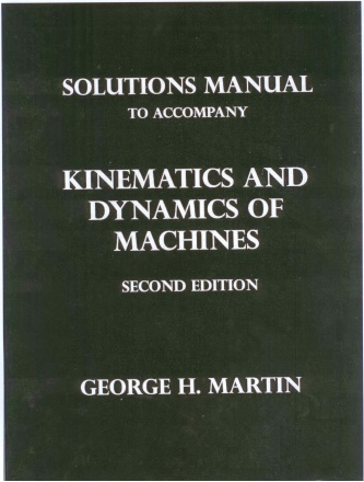 حل مسائل سینماتیک و دینامیک ماشین ها تالیف جورج اچ مارتین به صورت PDF و به زبان انگلیسی در 143 صفحه