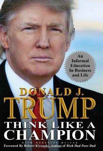 Donald J. Trump - Think Like a Champion_ An Informal Education In Business and Life