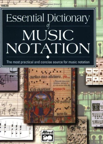 Essential Dictionary of Music Notation_ The Most Practical and Concise Source for Music Notation